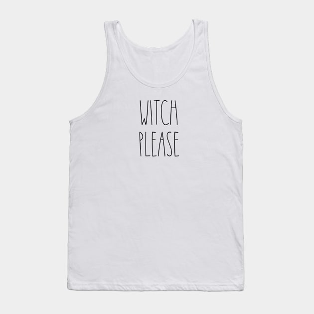 WITCH PLEASE FUNNY SARCASM Simple Design Dunn Lovers Halloween T-Shirt Tank Top by I Know A Guy